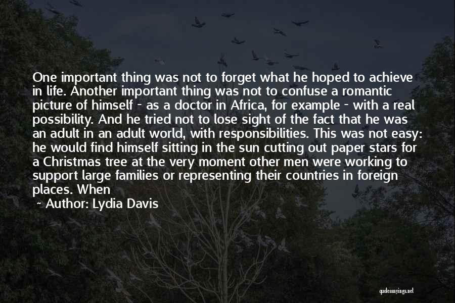 Lydia Davis Quotes: One Important Thing Was Not To Forget What He Hoped To Achieve In Life. Another Important Thing Was Not To