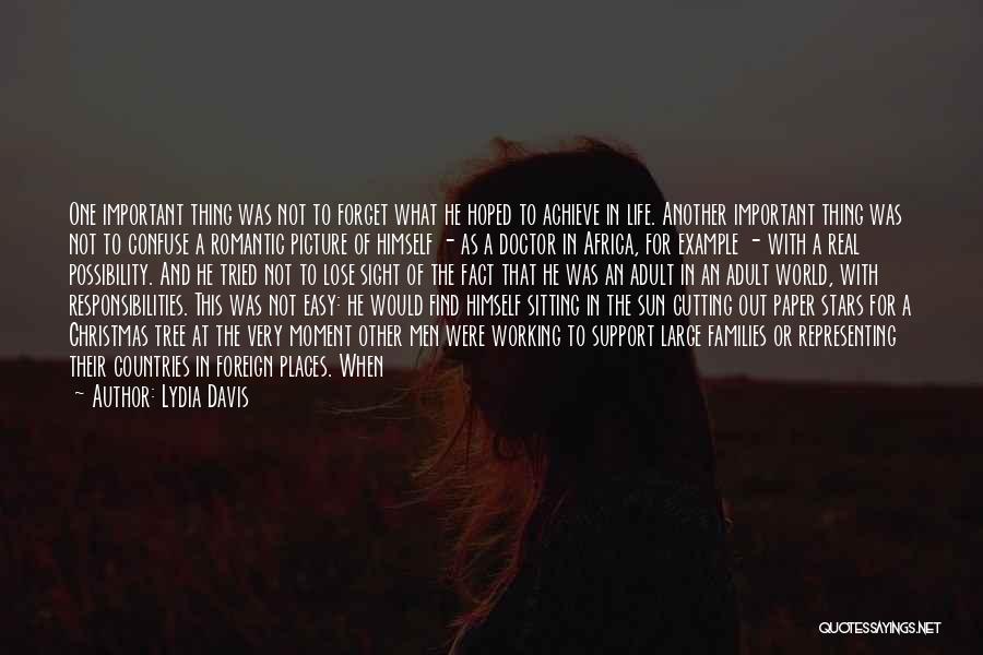 Lydia Davis Quotes: One Important Thing Was Not To Forget What He Hoped To Achieve In Life. Another Important Thing Was Not To