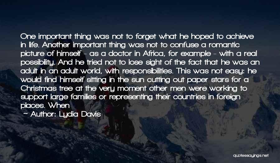 Lydia Davis Quotes: One Important Thing Was Not To Forget What He Hoped To Achieve In Life. Another Important Thing Was Not To