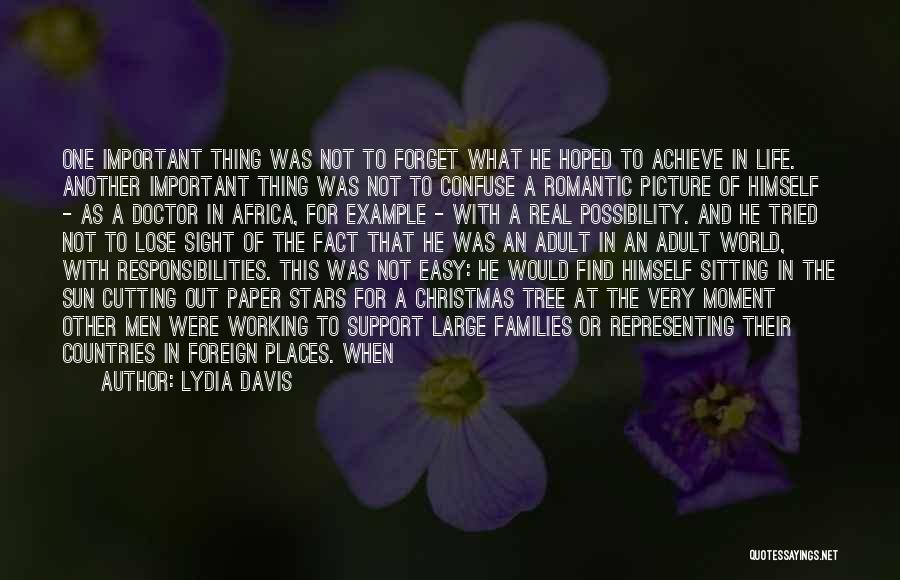 Lydia Davis Quotes: One Important Thing Was Not To Forget What He Hoped To Achieve In Life. Another Important Thing Was Not To