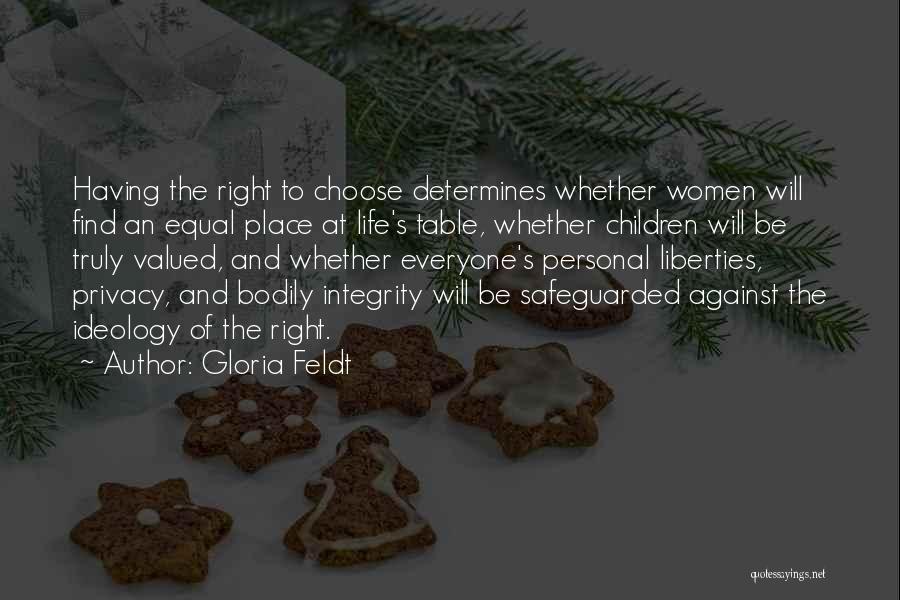 Gloria Feldt Quotes: Having The Right To Choose Determines Whether Women Will Find An Equal Place At Life's Table, Whether Children Will Be