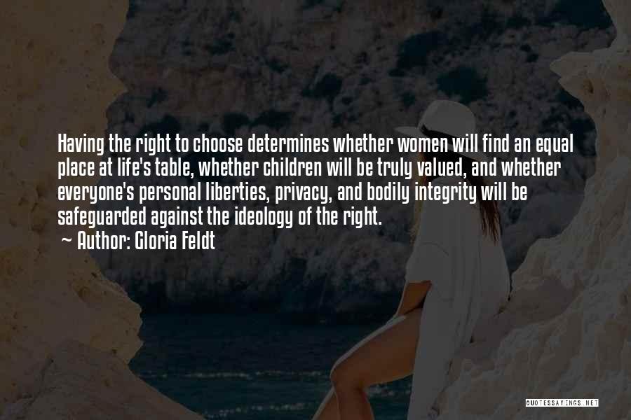 Gloria Feldt Quotes: Having The Right To Choose Determines Whether Women Will Find An Equal Place At Life's Table, Whether Children Will Be