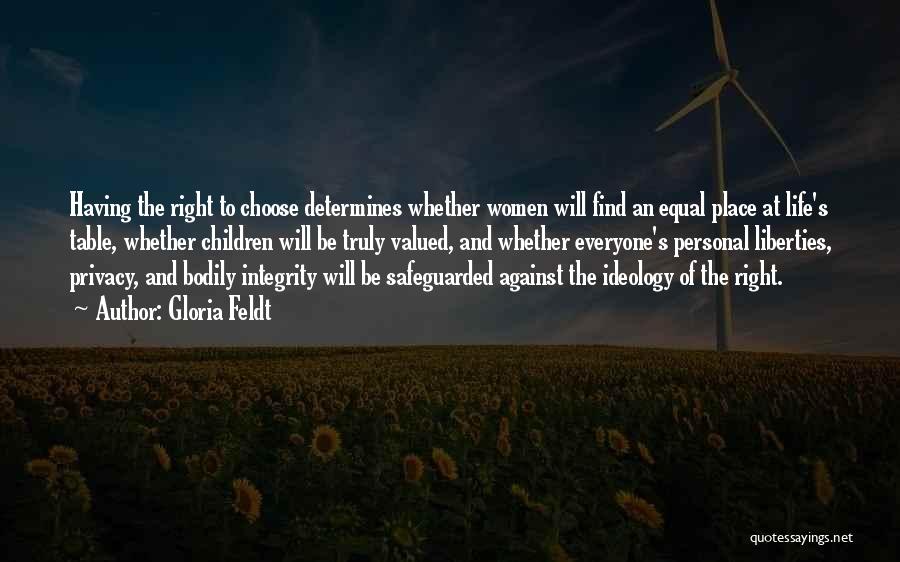 Gloria Feldt Quotes: Having The Right To Choose Determines Whether Women Will Find An Equal Place At Life's Table, Whether Children Will Be