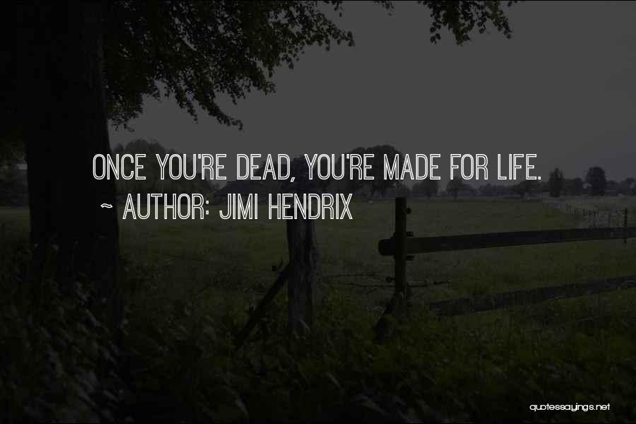Jimi Hendrix Quotes: Once You're Dead, You're Made For Life.