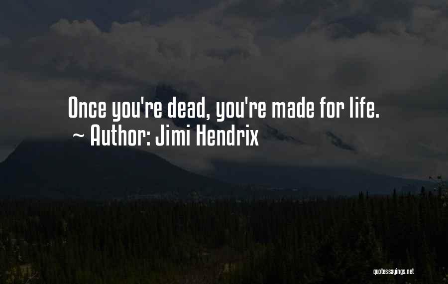 Jimi Hendrix Quotes: Once You're Dead, You're Made For Life.