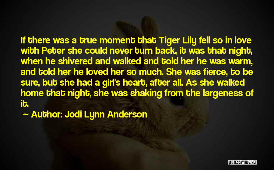 Jodi Lynn Anderson Quotes: If There Was A True Moment That Tiger Lily Fell So In Love With Peter She Could Never Turn Back,