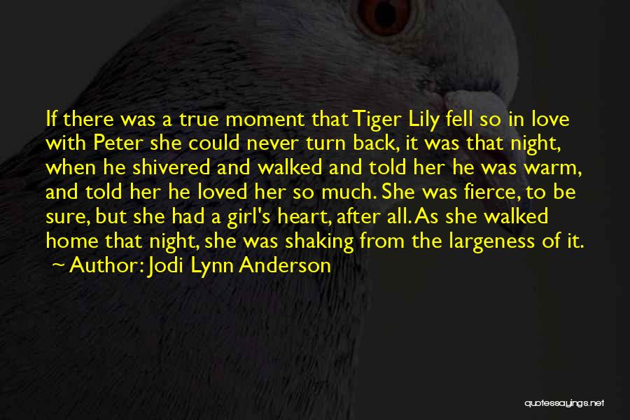 Jodi Lynn Anderson Quotes: If There Was A True Moment That Tiger Lily Fell So In Love With Peter She Could Never Turn Back,