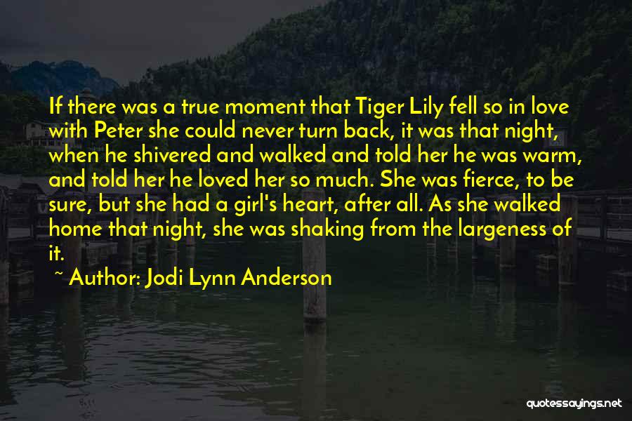 Jodi Lynn Anderson Quotes: If There Was A True Moment That Tiger Lily Fell So In Love With Peter She Could Never Turn Back,