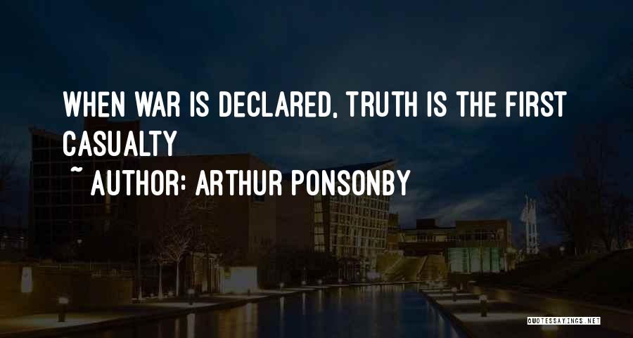 Arthur Ponsonby Quotes: When War Is Declared, Truth Is The First Casualty