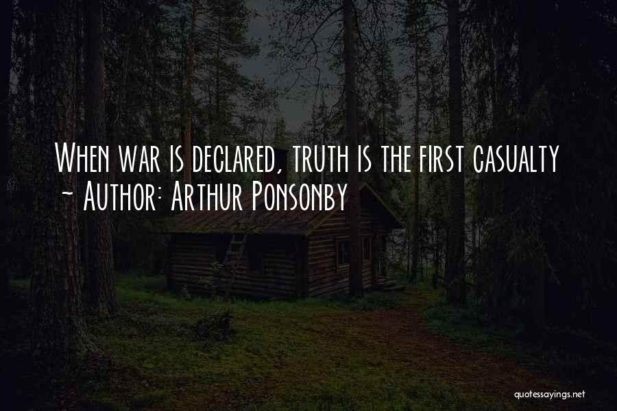 Arthur Ponsonby Quotes: When War Is Declared, Truth Is The First Casualty