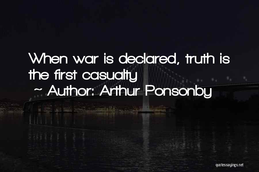 Arthur Ponsonby Quotes: When War Is Declared, Truth Is The First Casualty