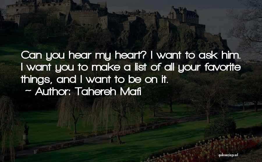 Tahereh Mafi Quotes: Can You Hear My Heart? I Want To Ask Him. I Want You To Make A List Of All Your