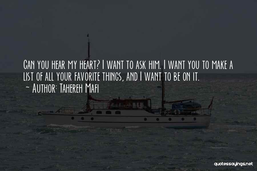 Tahereh Mafi Quotes: Can You Hear My Heart? I Want To Ask Him. I Want You To Make A List Of All Your