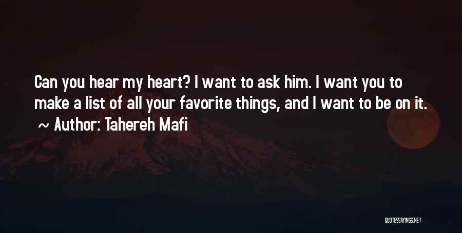 Tahereh Mafi Quotes: Can You Hear My Heart? I Want To Ask Him. I Want You To Make A List Of All Your