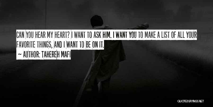 Tahereh Mafi Quotes: Can You Hear My Heart? I Want To Ask Him. I Want You To Make A List Of All Your