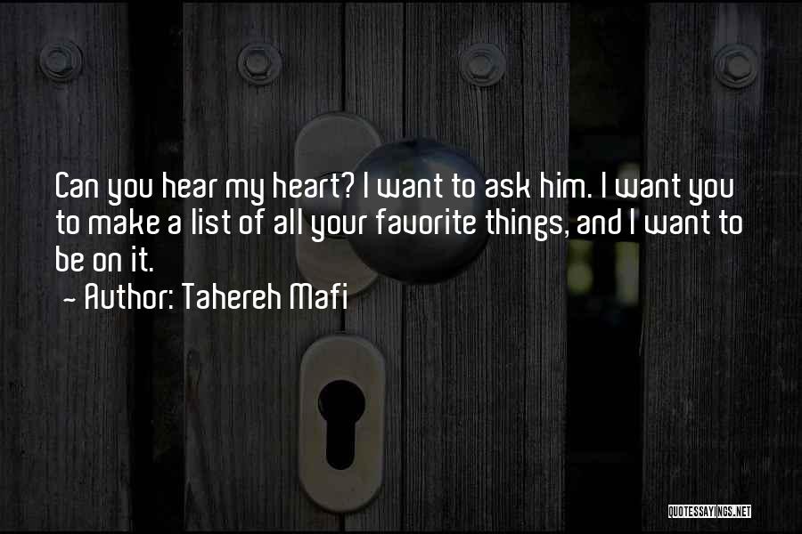 Tahereh Mafi Quotes: Can You Hear My Heart? I Want To Ask Him. I Want You To Make A List Of All Your