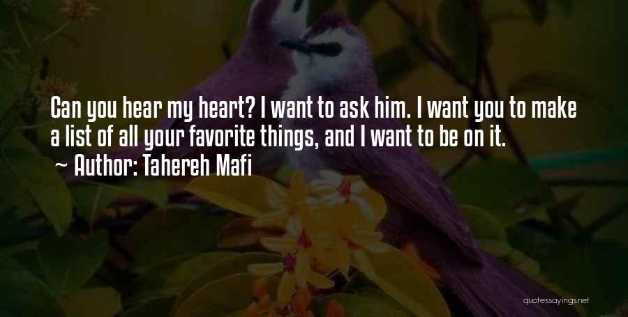 Tahereh Mafi Quotes: Can You Hear My Heart? I Want To Ask Him. I Want You To Make A List Of All Your