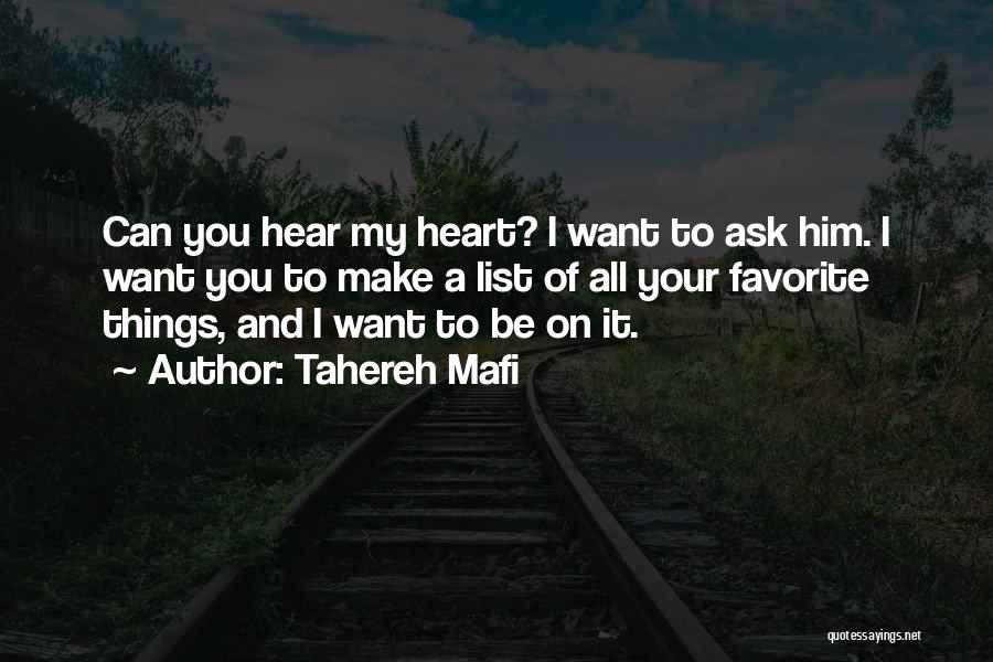 Tahereh Mafi Quotes: Can You Hear My Heart? I Want To Ask Him. I Want You To Make A List Of All Your
