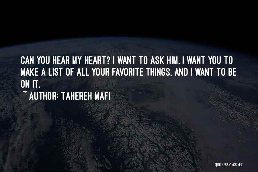Tahereh Mafi Quotes: Can You Hear My Heart? I Want To Ask Him. I Want You To Make A List Of All Your