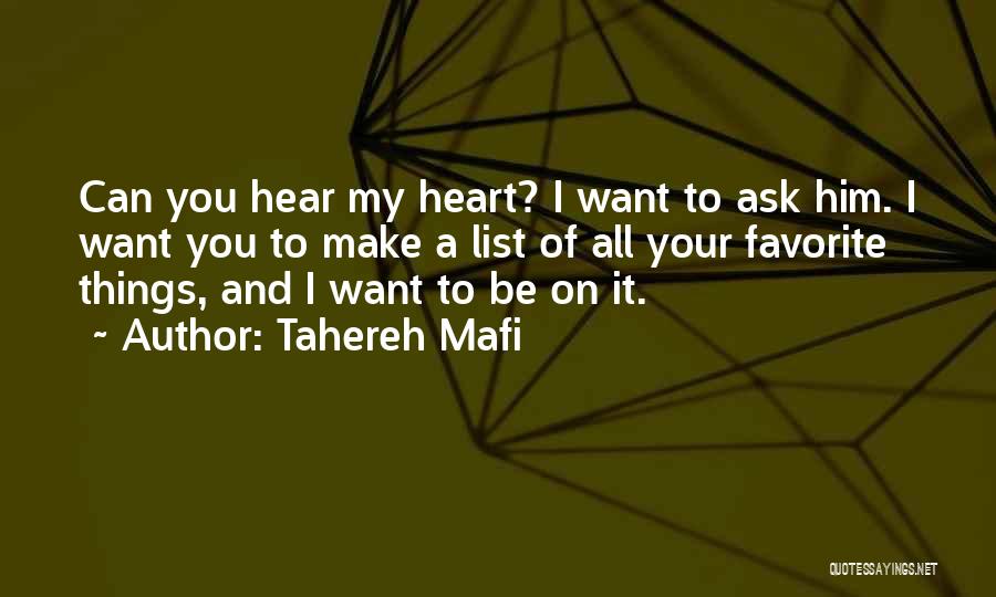 Tahereh Mafi Quotes: Can You Hear My Heart? I Want To Ask Him. I Want You To Make A List Of All Your