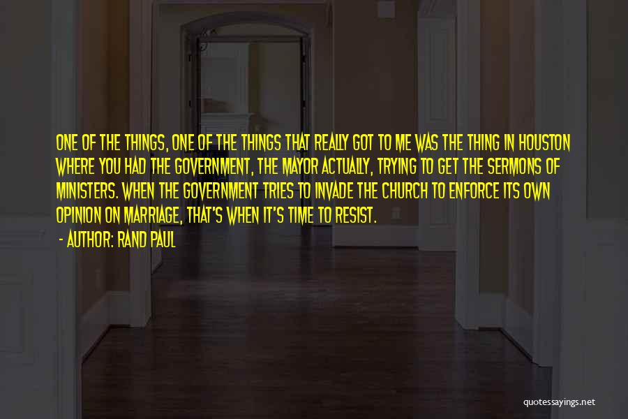 Rand Paul Quotes: One Of The Things, One Of The Things That Really Got To Me Was The Thing In Houston Where You