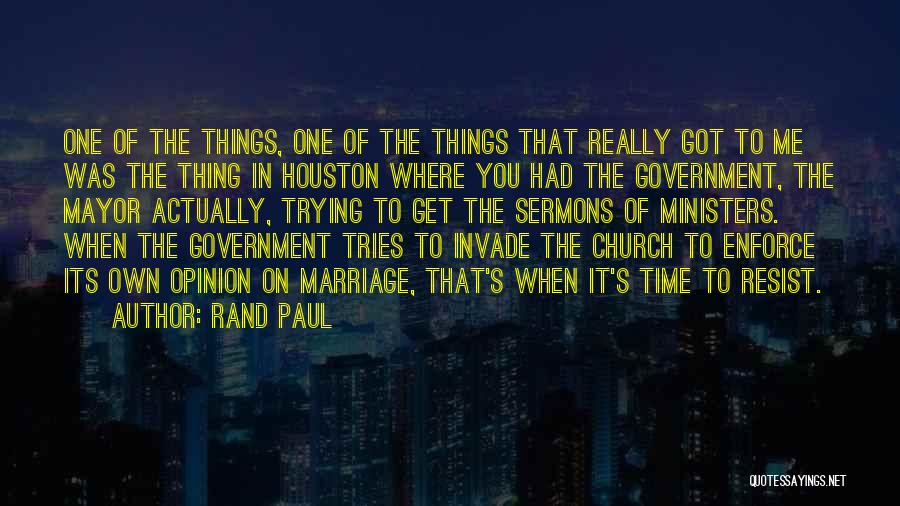 Rand Paul Quotes: One Of The Things, One Of The Things That Really Got To Me Was The Thing In Houston Where You