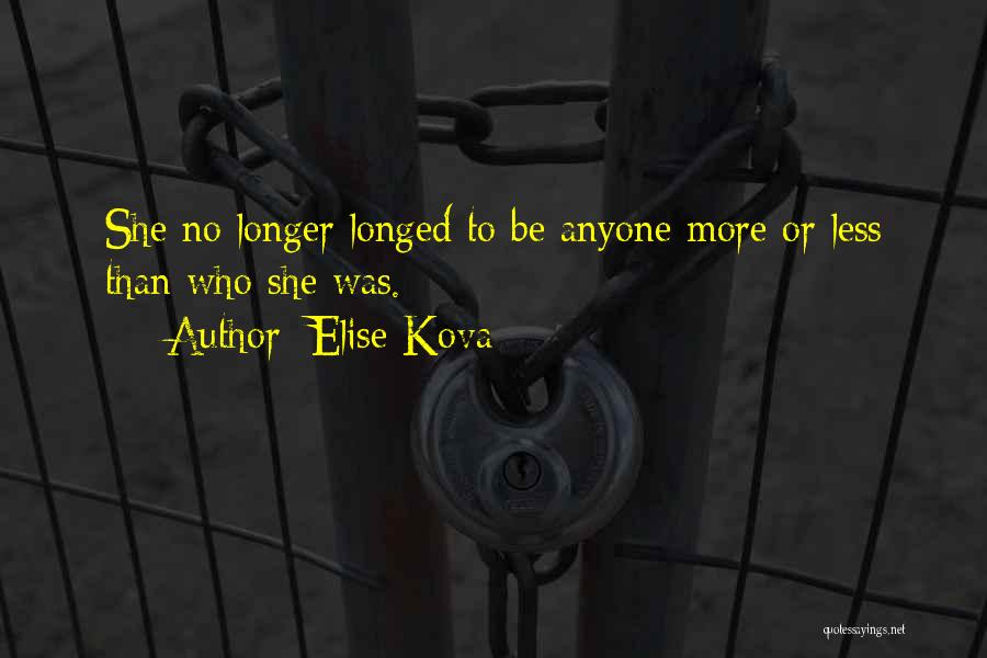 Elise Kova Quotes: She No Longer Longed To Be Anyone More Or Less Than Who She Was.
