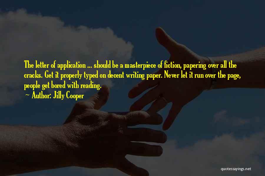 Jilly Cooper Quotes: The Letter Of Application ... Should Be A Masterpiece Of Fiction, Papering Over All The Cracks. Get It Properly Typed