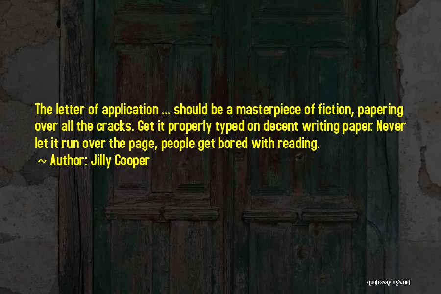 Jilly Cooper Quotes: The Letter Of Application ... Should Be A Masterpiece Of Fiction, Papering Over All The Cracks. Get It Properly Typed