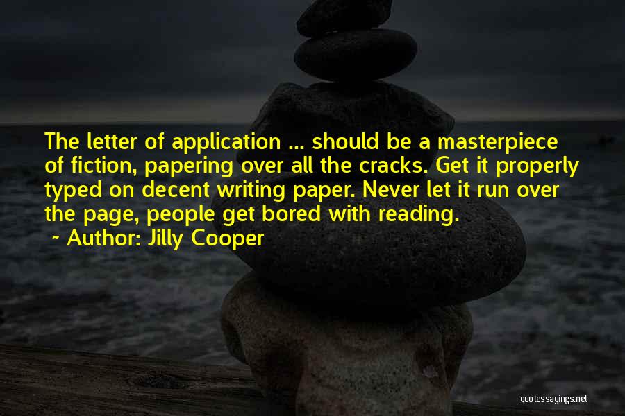 Jilly Cooper Quotes: The Letter Of Application ... Should Be A Masterpiece Of Fiction, Papering Over All The Cracks. Get It Properly Typed