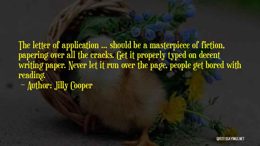 Jilly Cooper Quotes: The Letter Of Application ... Should Be A Masterpiece Of Fiction, Papering Over All The Cracks. Get It Properly Typed