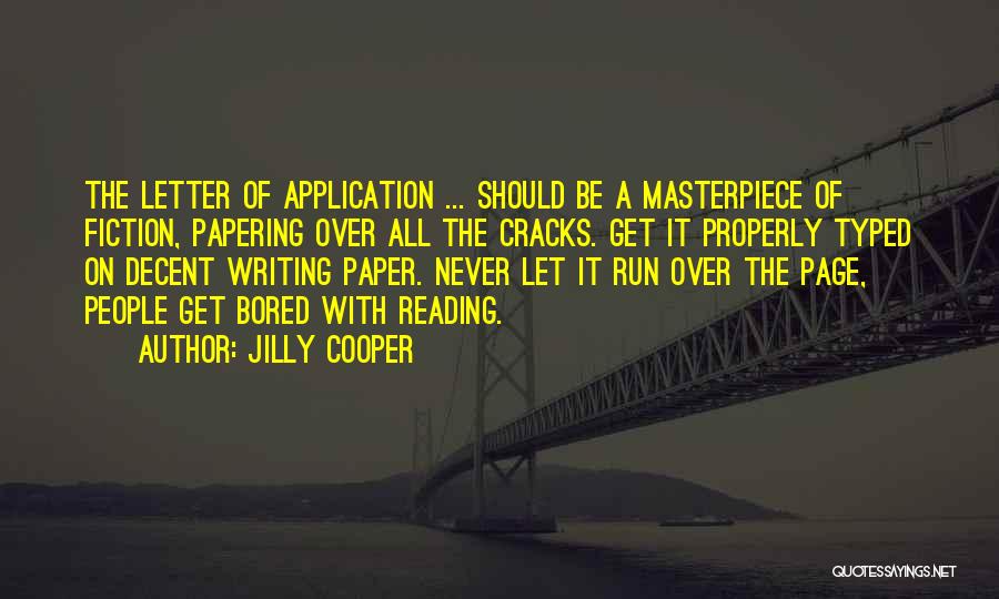 Jilly Cooper Quotes: The Letter Of Application ... Should Be A Masterpiece Of Fiction, Papering Over All The Cracks. Get It Properly Typed