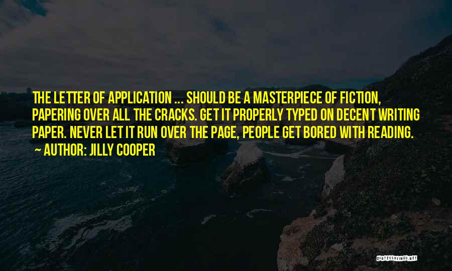 Jilly Cooper Quotes: The Letter Of Application ... Should Be A Masterpiece Of Fiction, Papering Over All The Cracks. Get It Properly Typed