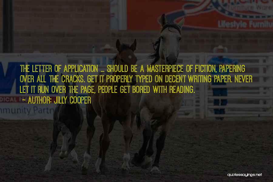 Jilly Cooper Quotes: The Letter Of Application ... Should Be A Masterpiece Of Fiction, Papering Over All The Cracks. Get It Properly Typed