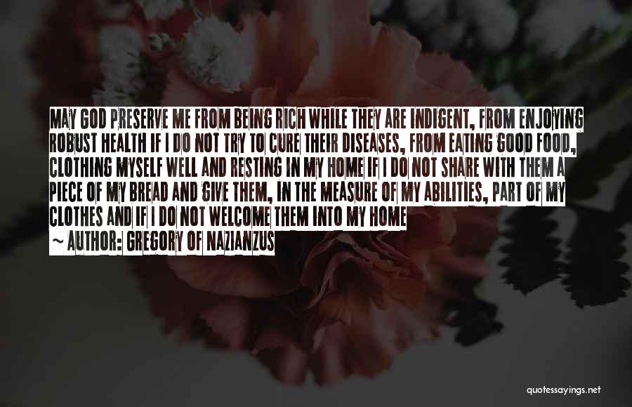 Gregory Of Nazianzus Quotes: May God Preserve Me From Being Rich While They Are Indigent, From Enjoying Robust Health If I Do Not Try