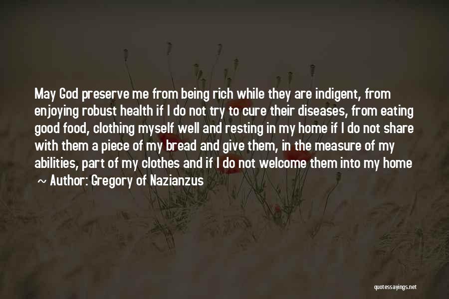 Gregory Of Nazianzus Quotes: May God Preserve Me From Being Rich While They Are Indigent, From Enjoying Robust Health If I Do Not Try