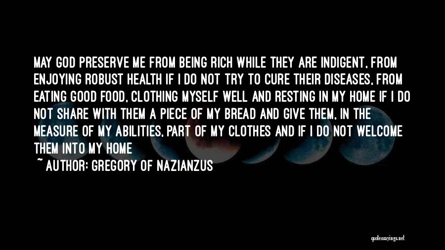 Gregory Of Nazianzus Quotes: May God Preserve Me From Being Rich While They Are Indigent, From Enjoying Robust Health If I Do Not Try