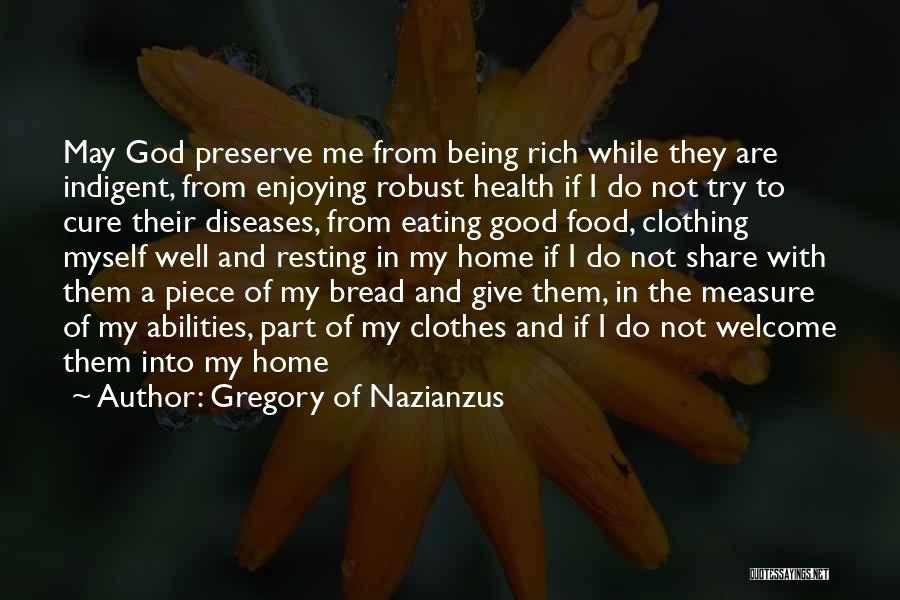 Gregory Of Nazianzus Quotes: May God Preserve Me From Being Rich While They Are Indigent, From Enjoying Robust Health If I Do Not Try