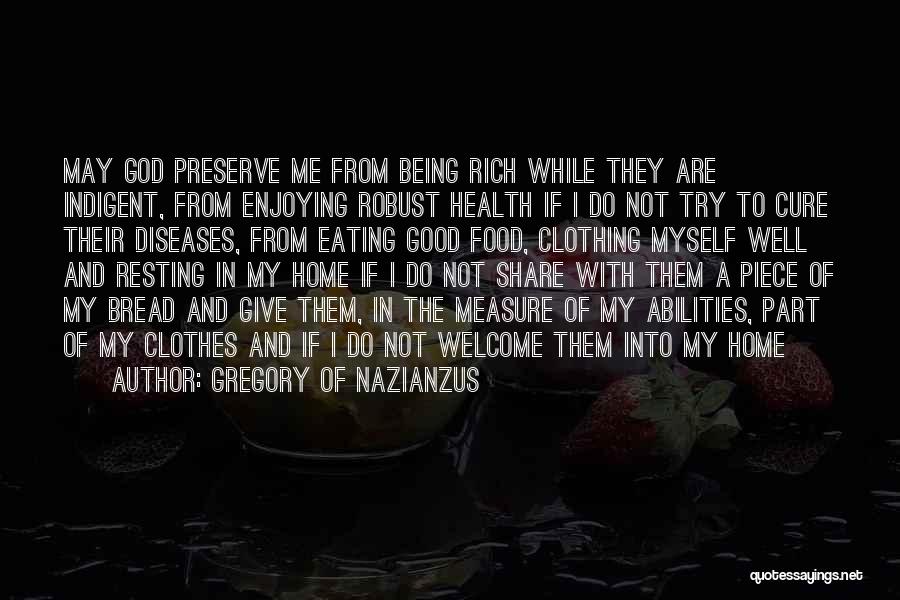 Gregory Of Nazianzus Quotes: May God Preserve Me From Being Rich While They Are Indigent, From Enjoying Robust Health If I Do Not Try