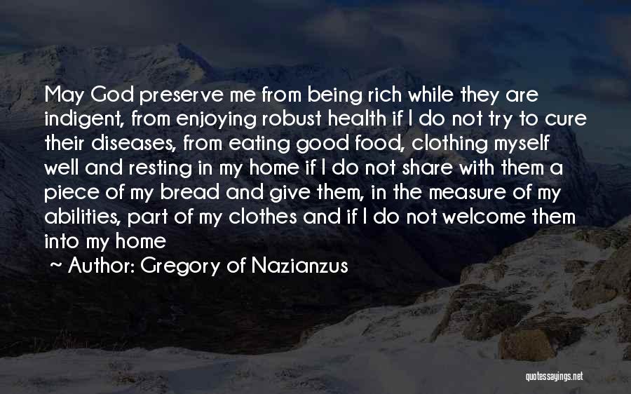 Gregory Of Nazianzus Quotes: May God Preserve Me From Being Rich While They Are Indigent, From Enjoying Robust Health If I Do Not Try