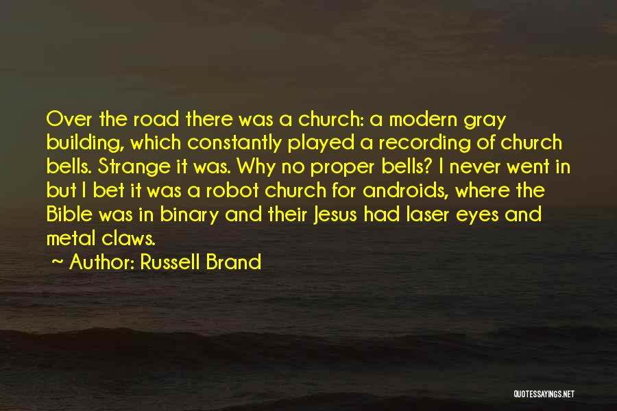 Russell Brand Quotes: Over The Road There Was A Church: A Modern Gray Building, Which Constantly Played A Recording Of Church Bells. Strange