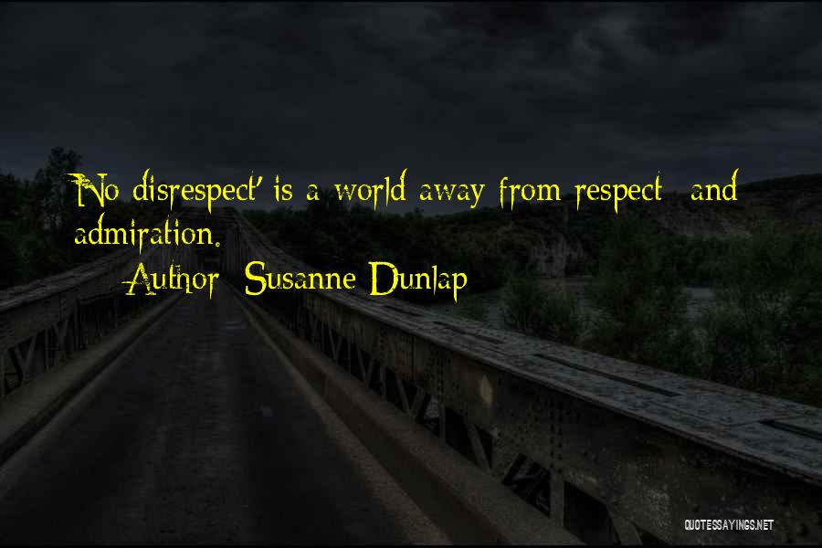 Susanne Dunlap Quotes: No Disrespect' Is A World Away From Respect--and Admiration.