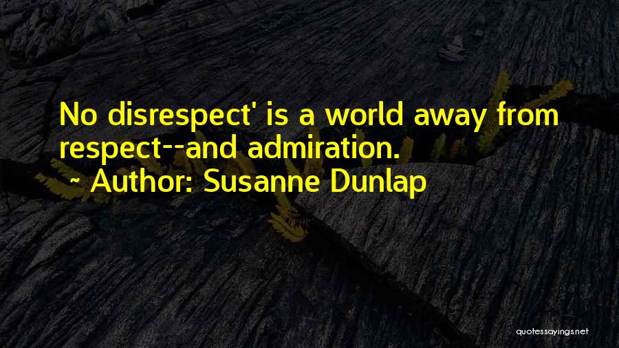 Susanne Dunlap Quotes: No Disrespect' Is A World Away From Respect--and Admiration.
