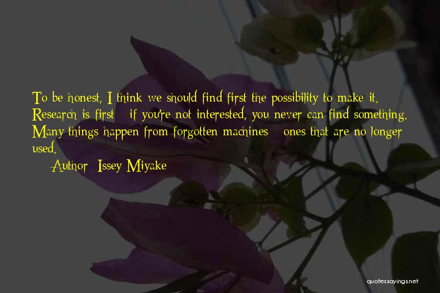 Issey Miyake Quotes: To Be Honest, I Think We Should Find First The Possibility To Make It. Research Is First - If You're