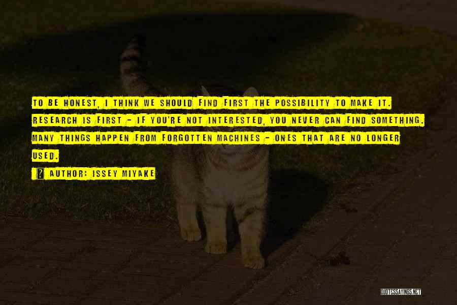 Issey Miyake Quotes: To Be Honest, I Think We Should Find First The Possibility To Make It. Research Is First - If You're