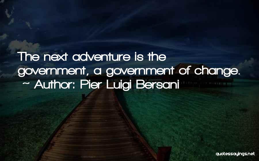 Pier Luigi Bersani Quotes: The Next Adventure Is The Government, A Government Of Change.