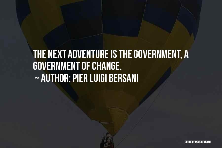 Pier Luigi Bersani Quotes: The Next Adventure Is The Government, A Government Of Change.