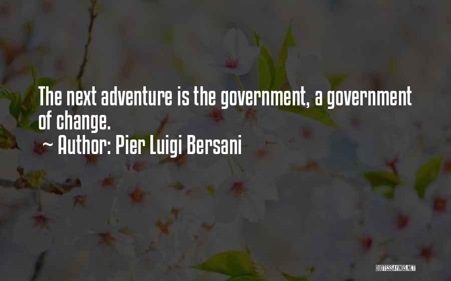 Pier Luigi Bersani Quotes: The Next Adventure Is The Government, A Government Of Change.