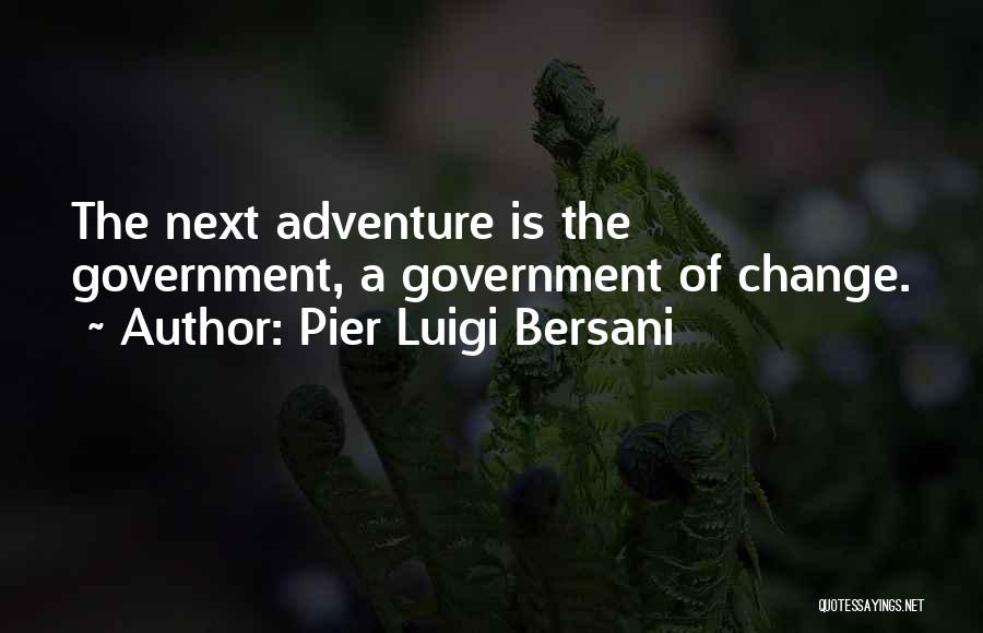 Pier Luigi Bersani Quotes: The Next Adventure Is The Government, A Government Of Change.
