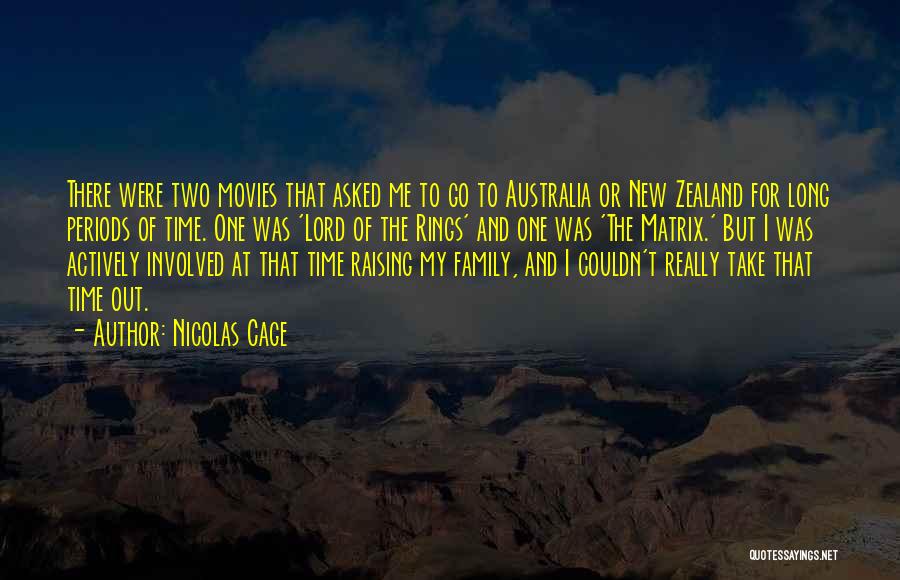 Nicolas Cage Quotes: There Were Two Movies That Asked Me To Go To Australia Or New Zealand For Long Periods Of Time. One